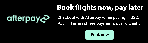 Afterpay banner. It reads "book flights now, pay later. Checkout with Afterpay when paying in USD.  Pay in 4 interest free payments over 6 weeks"